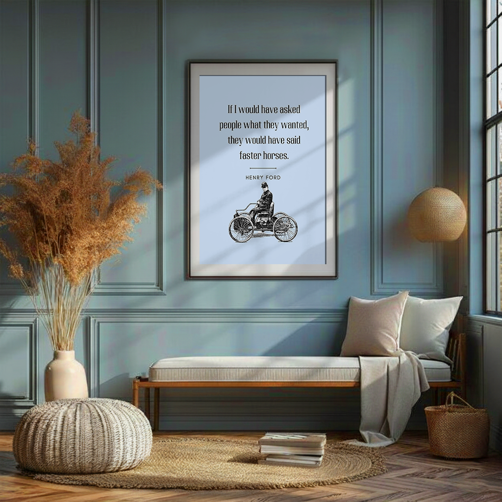 Faster Horses – Henry Ford Quote