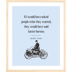 Faster Horses – Henry Ford Quote