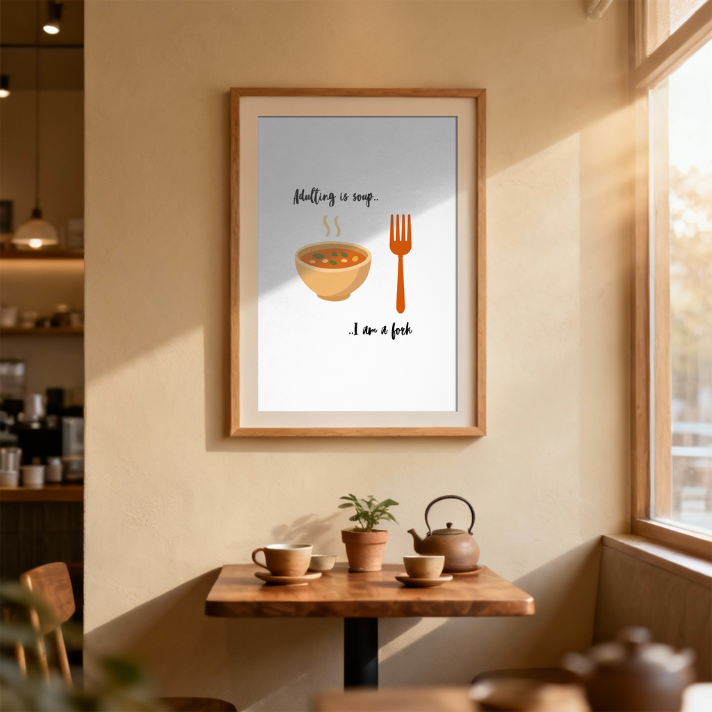 Adulting Is Soup, I Am a Fork