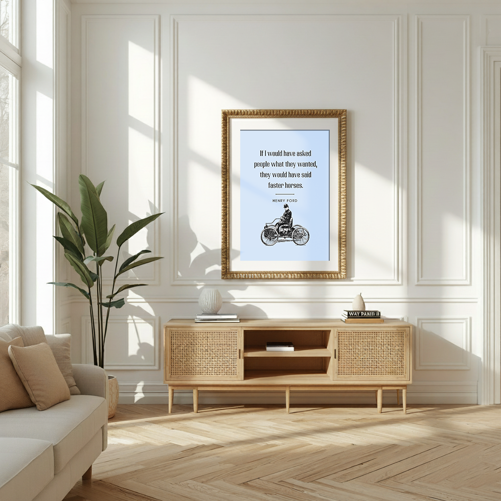 Faster Horses – Henry Ford Quote