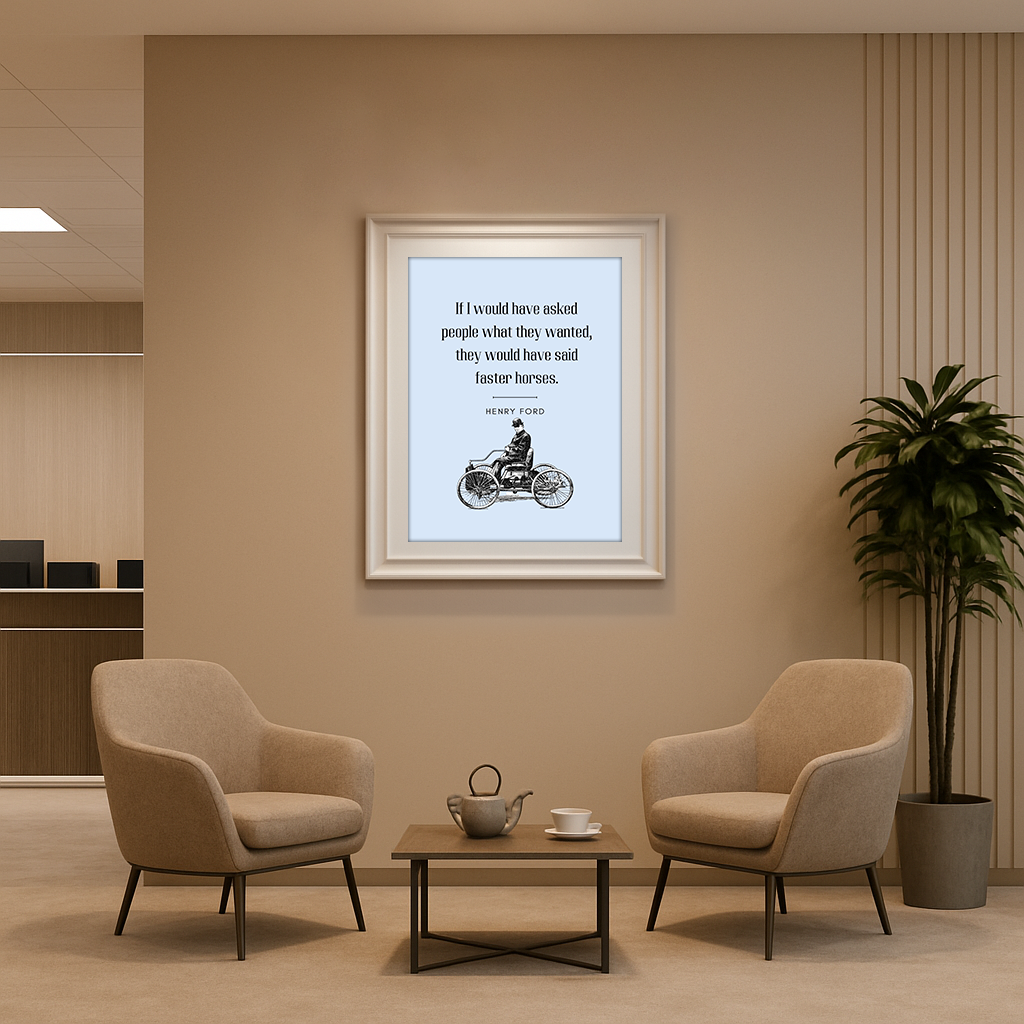 Faster Horses – Henry Ford Quote