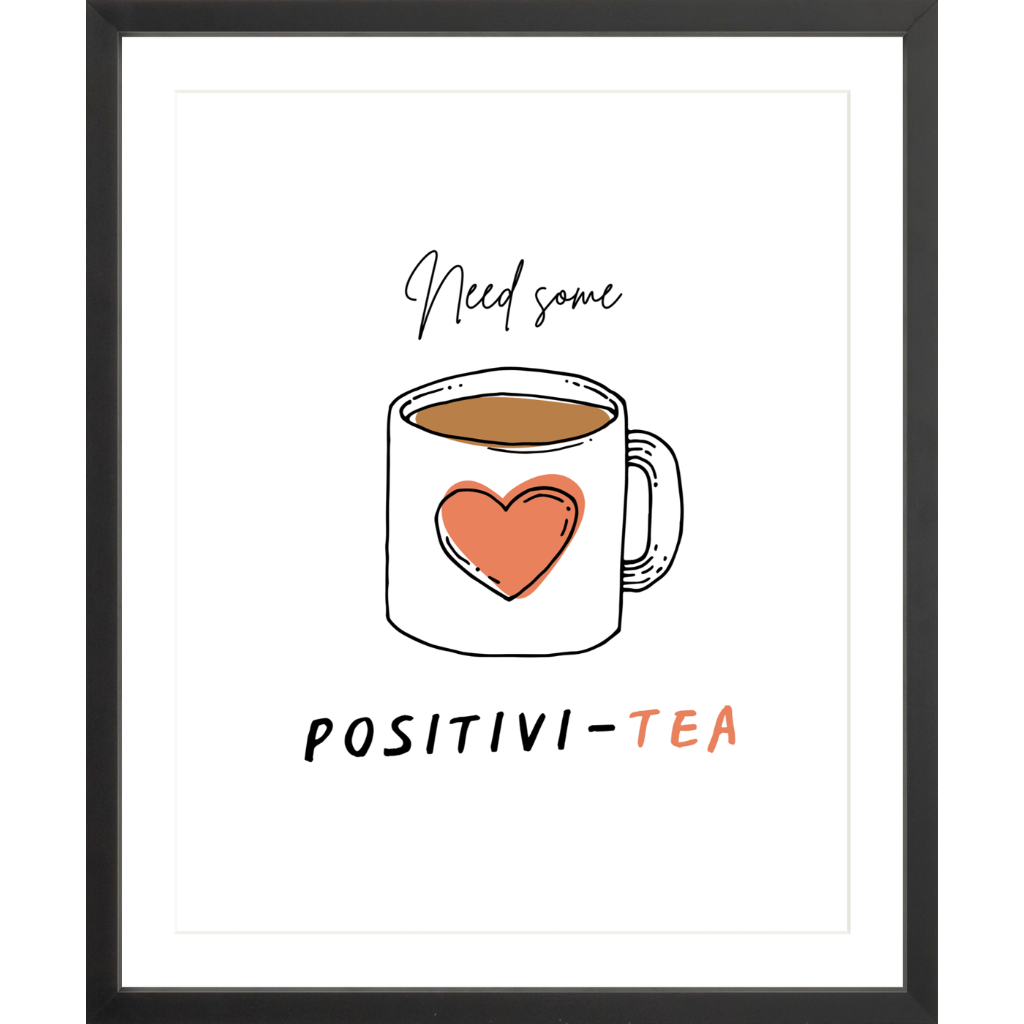 Need Some Positivi-Tea (Black & White)