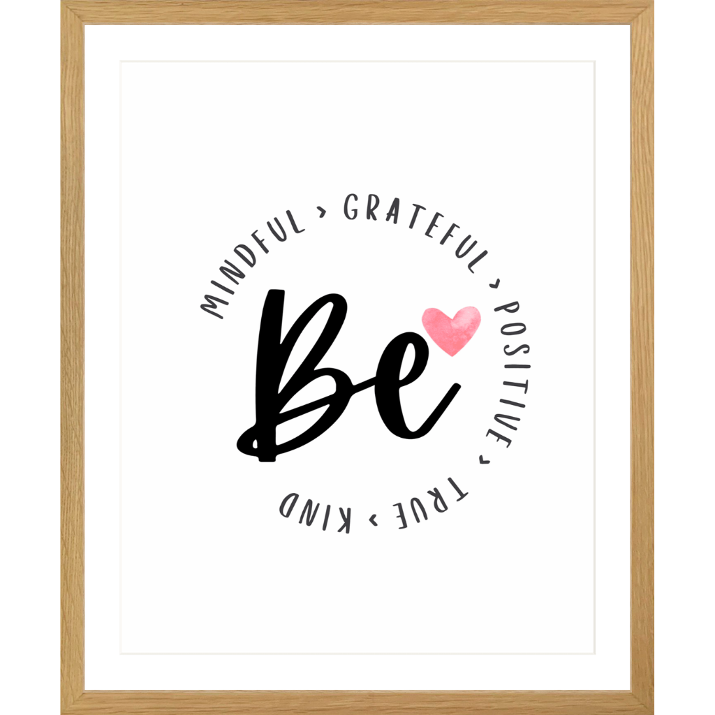 Be – Mindful, Grateful, Positive, True, Kind